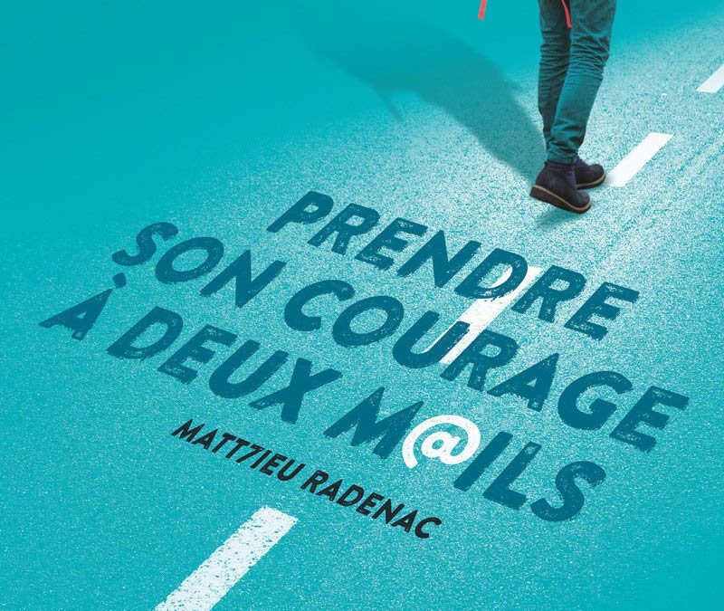Prendre son courage à deux mails