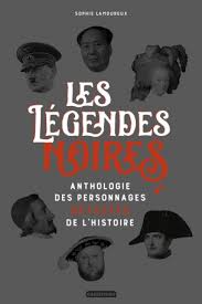 Les légendes noires, anthologie des personnages détestés de l’Histoire