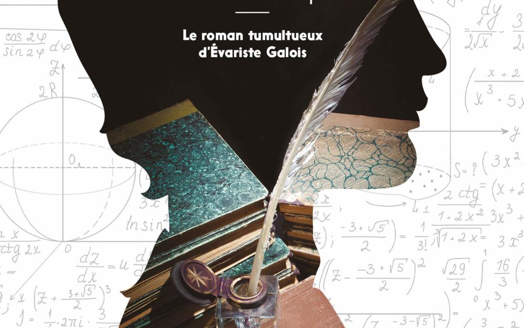 Je n’ai pas le temps… ou le roman tumultueux d’Evariste Galois, par Jacques Cassabois