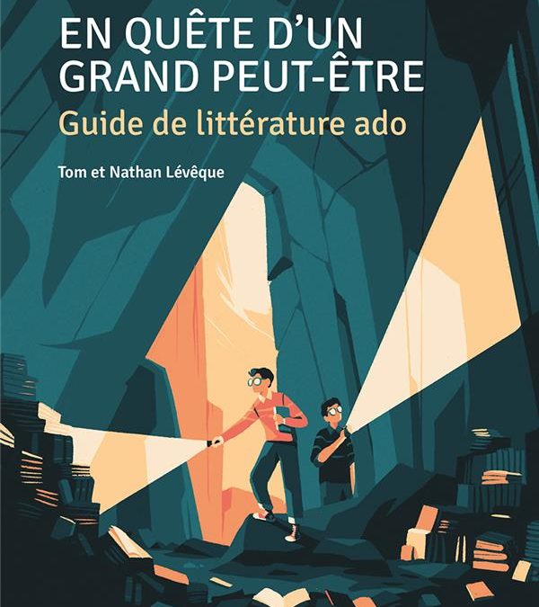 En quête d’un grand peut-être. Guide de littérature ado.