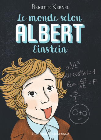 Le monde selon Albert Einstein. Le récit d’un enfant incompris devenu un génie.