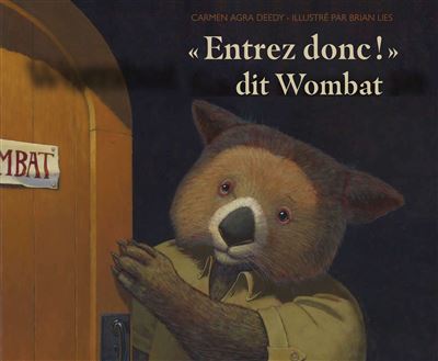 « Entrez donc ! » dit Wombat
