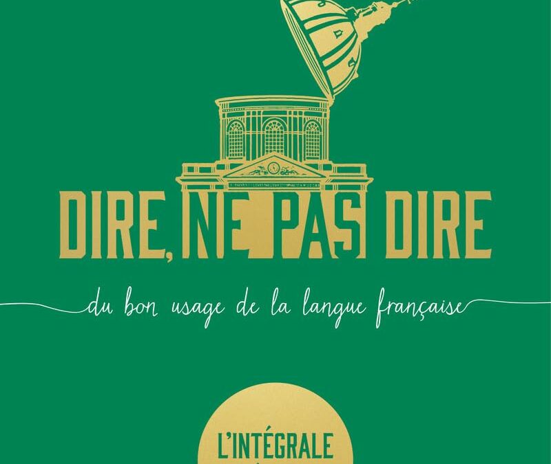 Dire, ne pas dire. Du bon usage de la langue française. L’intégrale 3e édition revue et augmentée